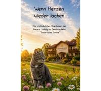 Wenn Herzen wieder lachen: Die unglaublichen Abenteuer des Katers Ludwig im Seniorenheim "Bayerische Sonne"
