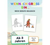 Wenn ich groß bin... Mein Berufe-Malbuch: Malbuch für Kinder ab 3 Jahre | Spannende Berufe zum Ausmalen | Malbuch für Jungen und Mädchen