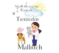 Wenn ich groß bin, werde ich Tierärztin Malbuch, Ausmalbuch, Malbuch ab 3 Jahren, Tierarzt Malbuch, Ausmalen ab 3, Mitbringsel