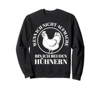 Wenn ich nicht aufmache bin ich bei den Hühnern Sweatshirt