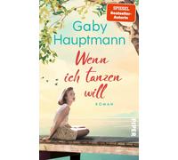 Wenn ich tanzen will: Roman | Ein Frauenleben a, Hauptmann, Hauptmann,.