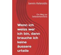 Wenn ich weiss wer ich bin, dann brauche keine ässere urteile: Ein Weg zur Selbsterkenntnis