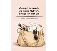 Wenn ich werde wie meine Mutter, bringe ich mich um: Spoiler: Ich lebe doch noch