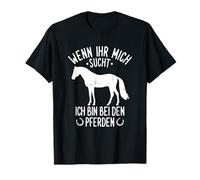 Wenn Ihr Mich Sucht Ich Bin Bei Den Pferden Reiten [German Language] T-Shirt