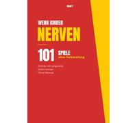 Wenn Kinder nerven: 101 Spiele ohne Vorbereitung: Sofort umsetzbare Ideen gegen Langeweile, Quengeln und Bildschirmzeit - für Kinder von 4 bis 8 Jahren („Wenn Kinder nerven - Die Spiele-Reihe“)