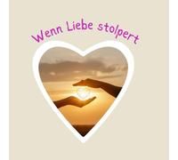 Wenn Liebe stolpert: Partnerschaft, liebe, Beziehung, Probleme, zu zweit ein erfülltes Leben, Gefühle, zu zweit Lösungen finden
