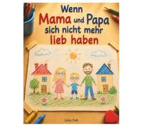 Wenn Mama und Papa sich nicht mehr lieb haben
