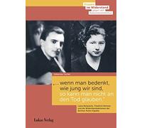 "... wenn man bedenkt, wie jung wir sind, so kann man nicht an den Tod glauben.": Liane Berkowitz, Friedrich Rehmer und die Widerstandsaktionen der Berliner Roten Kapelle 1941/42