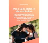 Wenn Nähe plötzlich alles verändert: Wenn eine Begegnung alles in Frage stellt - die Wissenschaft hinter emotionaler Sicherheit, weiblicher Bindung und unerwarteter Liebe (MediSano Premium Ratgeber)