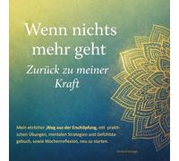 Wenn nichts mehr geht, zurück zu meiner Kraft: Ratgeber für einen Weg aus der Erschöpfung mit Tagebuch und Wochenreflexion