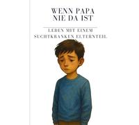 Wenn Papa nie da ist - Leben mit einem suchtkranken Elternteil: Ein ehrliches Jugendbuch über Angst, Alkohol, Familie - und den Mut, endlich zu ... und Menschlichkeit - Mobbing in der Schule)
