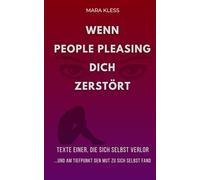 Wenn People Pleasing dich zerstört: Texte einer, die sich selbst verlor... und am Tiefpunkt den Mut zu sich selbst fand