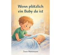 Wenn plötzlich ein Baby da ist: Eine einfühlsame Geschichte über Eifersucht, Nähe und den eigenen Platz in der Familie