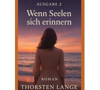 Wenn Seelen sich erinnern: Ein Roman über Liebe, Verlust und das Licht, das niemals erlischt