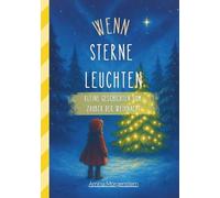 Wenn Sterne leuchten: kleine Geschichten vom Zauber der Weihnacht (Die "Wenn"-Reihe)