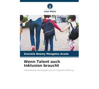 Wenn Talent auch Inklusion braucht: Intellektuelle Hochbegabung und integrative Bildung