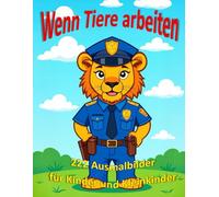 Wenn Tiere arbeiten - 222 Ausmalbilder für Kinder und Kleinkinder: Berufe entdecken mit Tieren, kind- und kleinkindgerechte Ausmalbilder