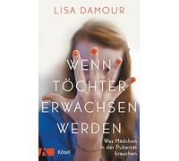Wenn Töchter erwachsen werden: Was Mädchen in der Pubertät brauchen
