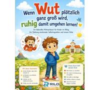 Wenn Wut plötzlich ganz groß wird - ruhig damit umgehen lernen!: Ein liebevolles Mitmachbuch für Kinder im Alltag Zur Stärkung emotionaler Selbstregulation und innerer Ruhe