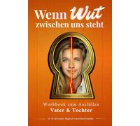 Wenn Wut zwischen uns steht - Papa & Tochter Wutjournal: Soforthilfe bei Wutausbrüchen | Nur 10 Minuten täglich Vater-Tochter-Beziehung stärken und Konflikte lösen (Wut in Familien)