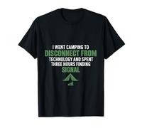 Went Camping Disconnect Technology Spent Hours to findSignal T-Shirt