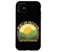 Went On Vacation Came Back On Probation Case for iPhone 11