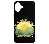 Went On Vacation Came Back On Probation Case for iPhone 16 Plus