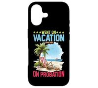 Went On Vacation Came Back On Probation - Case for iPhone 17
