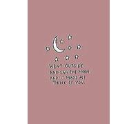 went outside and saw the moon an made me think of you: notebook ,gift , planner, quotes, journal [6x9 in - 100 page ]