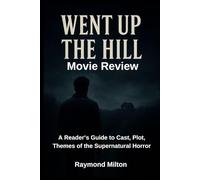WENT UP THE HILL MOVIE REVIEW: A Reader’s Guide to Cast, Plot, Themes of the Supernatural Ho