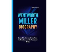 WENTWORTH MILLER BIOGRAPHY: Behind the Screen: From Fame to Freedom and the Pursuit of Truth