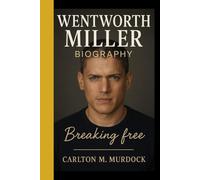 WENTWORTH MILLER BIOGRAPHY: Breaking free - A powerful story of Courage, self-discovery, and resilience beyond the screen
