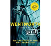 Wentworth - The Final Sentence On File: Behind the bars of the iconic FOXTEL Original series