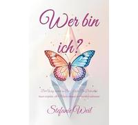 Wer bin ich?: Der Weg zurück zu Dir - Wie Du Dich selbst besser verstehst, alte Muster erkennst und innerlich ankommst