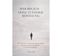 Wer bin ich ohne ständige Bewegung: Eine Selbstfindungsreise in einer Welt, die niemals stillsteht