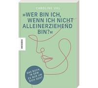 Wer bin ich, wenn ich nicht alleinerziehend bin?: Das Buch, in dem es nur um dich geht