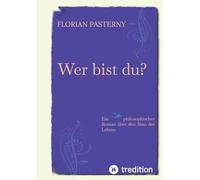 Wer bist du? Persönlichkeitsentwicklung trifft Romam - Eine philosophische Reise zu sich selbst: Ein philosophischer Roman über den Sinn des Lebens