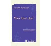 Wer bist du? Persönlichkeitsentwicklung trifft Romam - Eine philosophische Reise zu sich selbst: Ein philosophischer Roman über den Sinn des Lebens