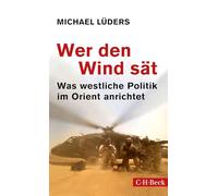 Wer den Wind sät: Was westliche Politik im Orient anrichtet