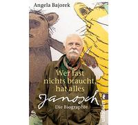 Wer fast nichts braucht, hat alles Janosch Die Biographie