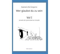 Wer glaubst du zu sein: Bd. I - Jenseits der postmodernen Sümpfe: 1