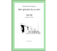 Wer glaubst du zu sein: Bd. III - Intellekt und Sein