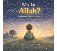 Wer ist Allah?: Ein islamisches Bilderbuch für Kinder ab 4 Jahren - über Gott, Staunen und die Schönheit der Schöpfung