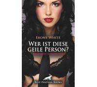 Wer ist diese geile Person? | Erotische Geschichte + 2 weitere Geschichten: Ich bin geil, doch wer bin ich ... (Love, Passion & Sex)