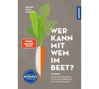 Wer kann mit wem im Beet?: Die besten Partner - mit 20 Musterbeeten zum Nachpflanzen. Mischkultur im Beet ganz einfach! Tolle Anfängerbeete für gesunden Gemüseanbau und super leckere Ernte.