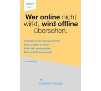 Wer online nicht wirkt, wird offline übersehen.: Bewerbung mit LinkedIn & Xing: Das Praxisbuch für Online-Profile, Social-Media-Auftritt und Personal ... & Beispiele (Der Bewerbungs Navigator)
