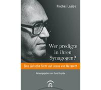 Wer predigte in ihren Synagogen?: Eine jüdische Sicht auf Jesus von Nazareth