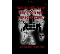 Wer schützt die Tiere vor den Tierschützern: Wie Unwissen, Bürokratie und gut gemeinte Hilfe zum Leid für Tiere wird - Ein Weckruf aus der Praxis