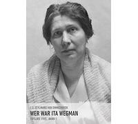 Wer war Ita Wegman. Eine Dokumentation / Wer war Ita Wegman: 1876 bis 1925 . BAND 1