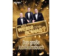 "Wer weiß denn sowas?" - Das große Jubiläumsbuch: Die verblüffendsten Fragen, die erstaunlichsten Antworten aus der erfolgreichsten Vorabendquizshow aller Zeiten - 10 Jahre "Wer weiß denn sowas?"